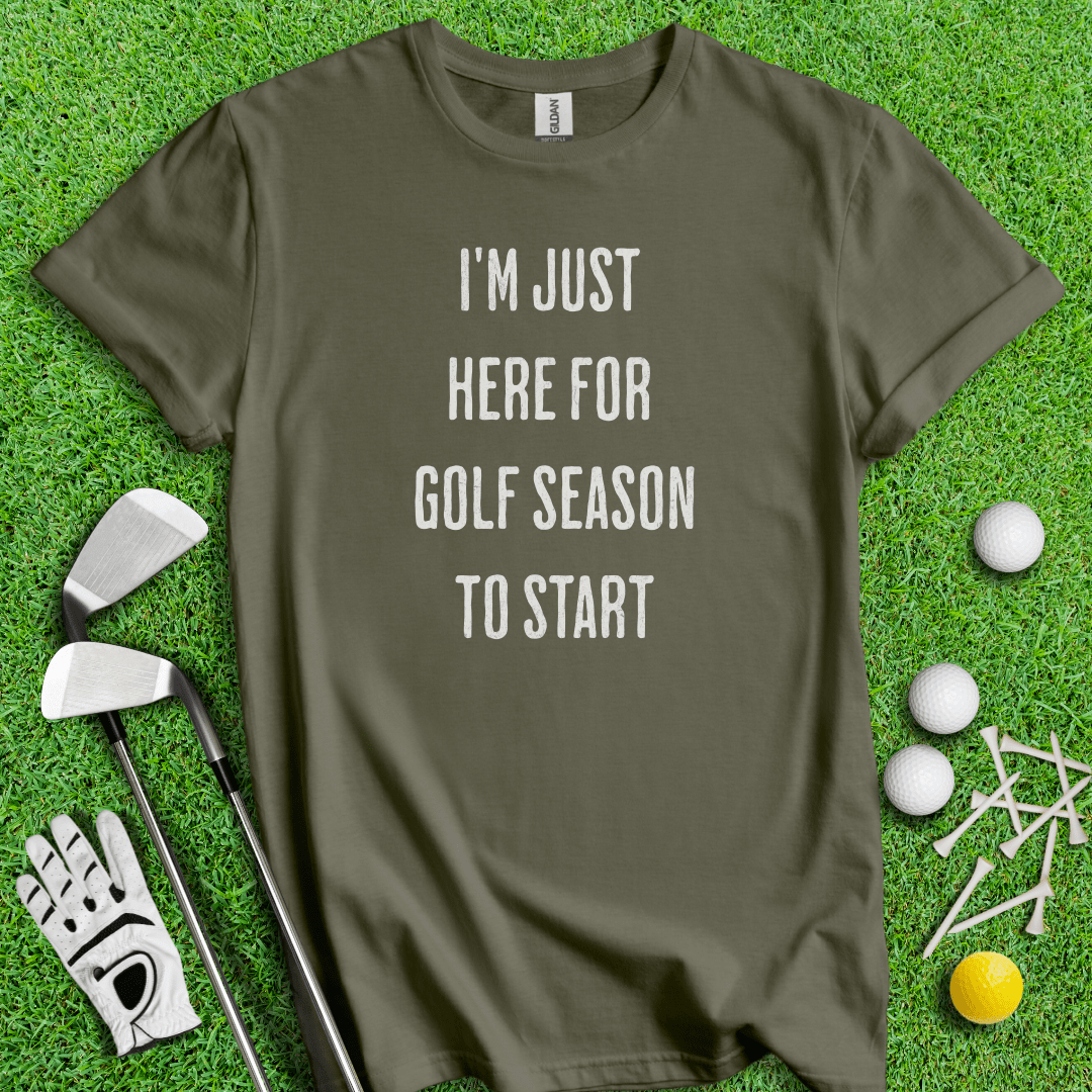 Just Here For Golf Season Start T-shirt - TeeHee Golf Gear