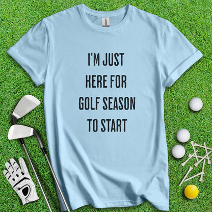 Just Here For Golf Season Start T-shirt - TeeHee Golf Gear