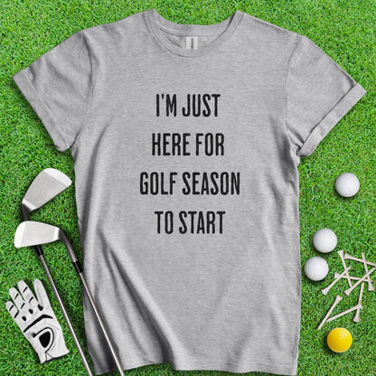 Just Here For Golf Season Start T-shirt - TeeHee Golf Gear