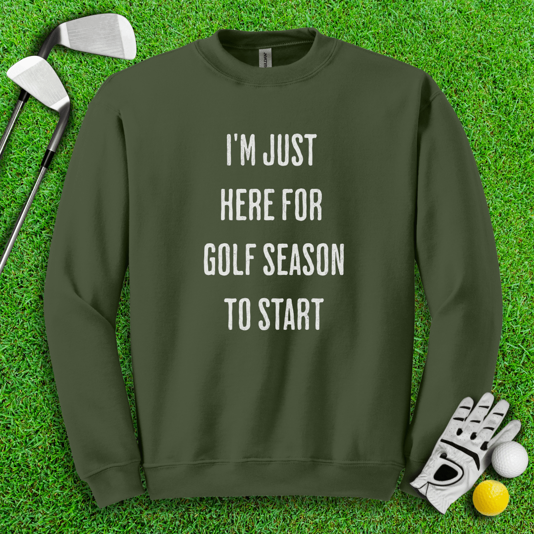 Just Here For Golf Season To Start Crewneck - TeeHee Golf Gear