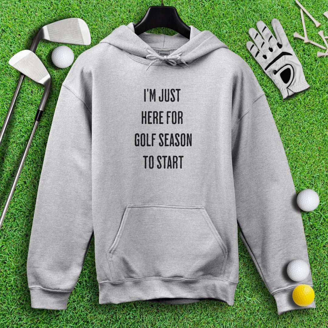 Just Here For Golf Season To Start Hoodie - TeeHee Golf Gear