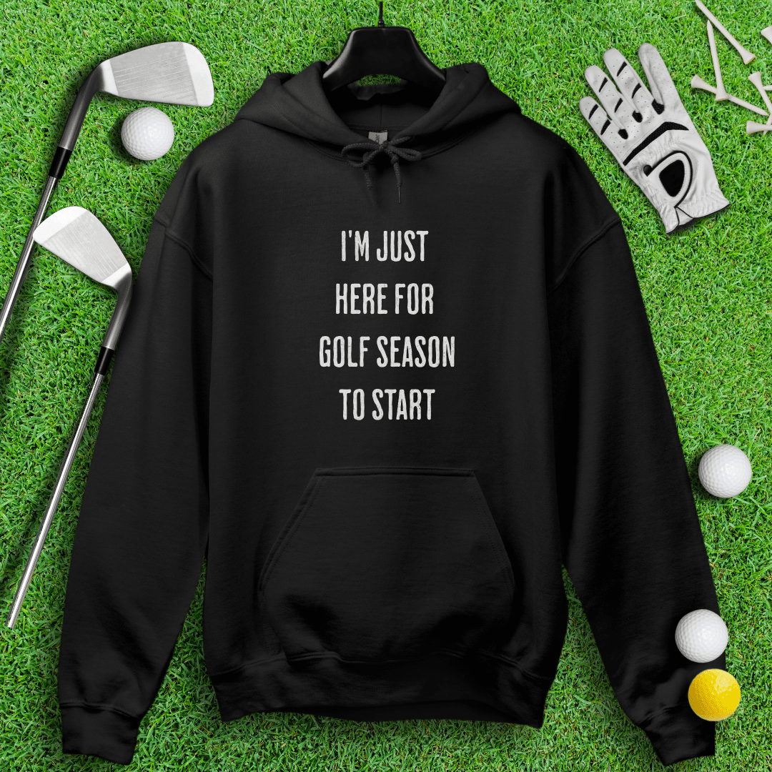 Just Here For Golf Season To Start Hoodie - TeeHee Golf Gear