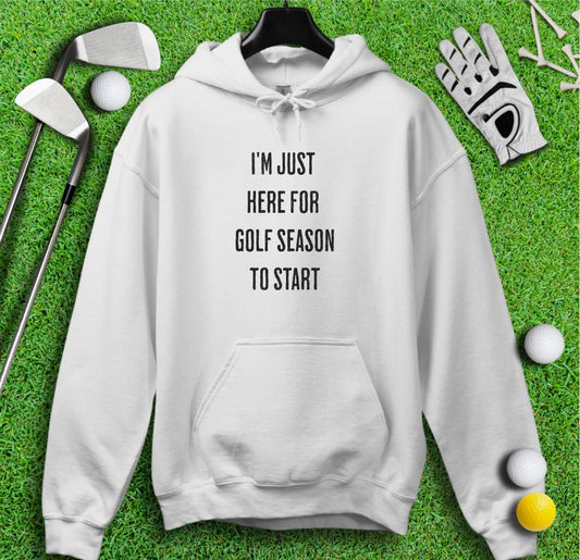 Just Here For Golf Season To Start Hoodie - TeeHee Golf Gear