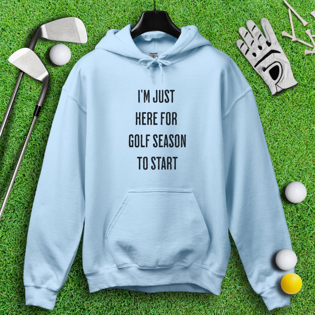 Just Here For Golf Season To Start Hoodie - TeeHee Golf Gear