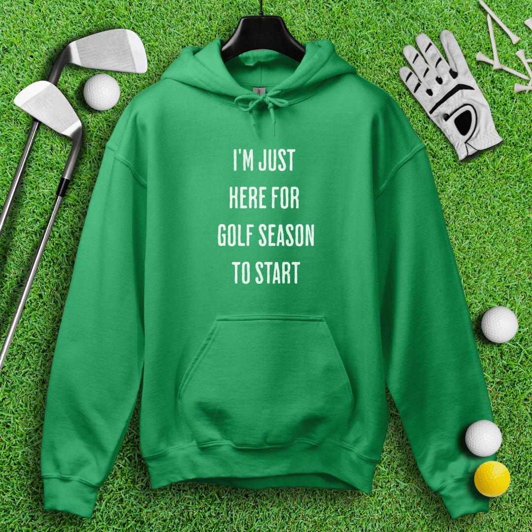 Just Here For Golf Season To Start Hoodie - TeeHee Golf Gear