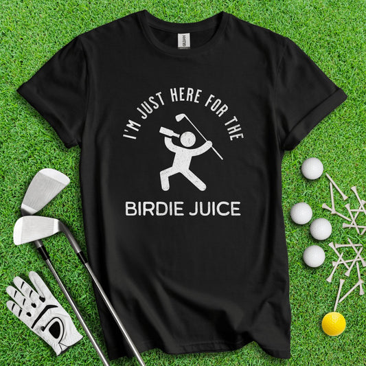 Just Here For The Birdie Juice T - Shirt - TeeHee Golf Gear