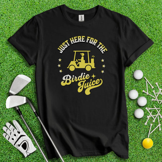 Just Here For The Birdie Juice T - Shirt - TeeHee Golf Gear