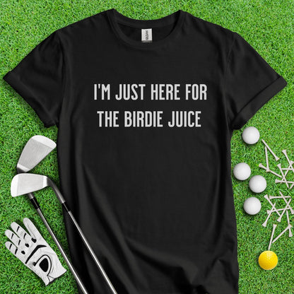 Just Here For The Birdie Juice T - Shirt - TeeHee Golf Gear