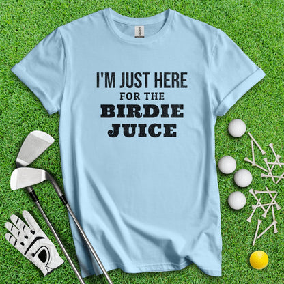 Just Here For The Birdie Juice T - Shirt - TeeHee Golf Gear