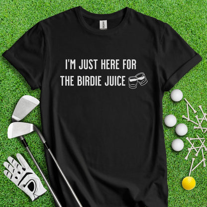 Just Here For The Birdie Juice T - Shirt - TeeHee Golf Gear