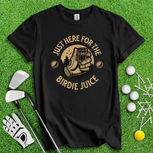 Just Here For The Birdie Juice T - Shirt - TeeHee Golf Gear