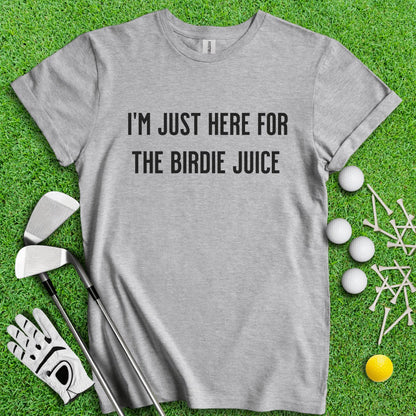 Just Here For The Birdie Juice T - Shirt - TeeHee Golf Gear