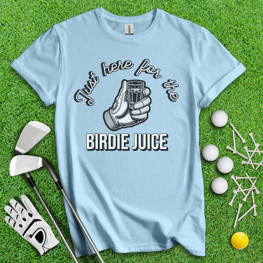 Just Here For The Birdie Juice T - Shirt - TeeHee Golf Gear