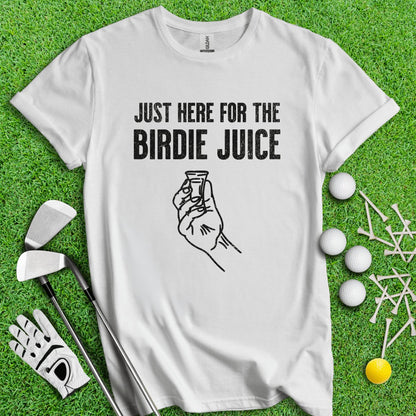 Just Here For The Birdie Juice T - Shirt - TeeHee Golf Gear