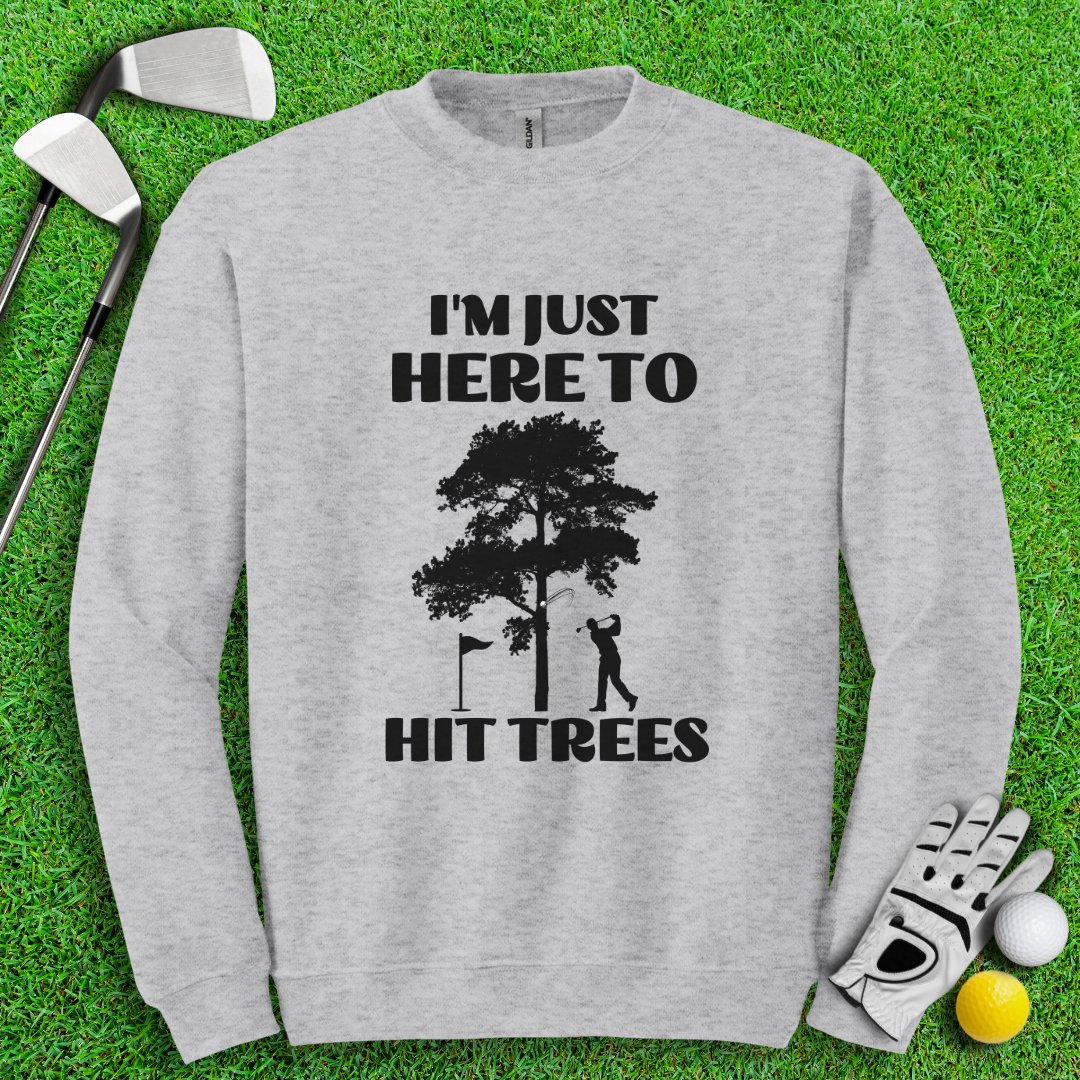 Just Here To Hit Trees Crewneck - TeeHee Golf Gear