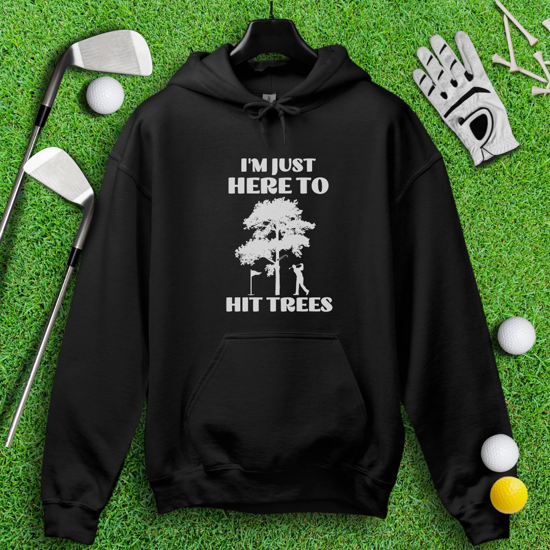 Just Here To Hit Trees Hoodie - TeeHee Golf Gear