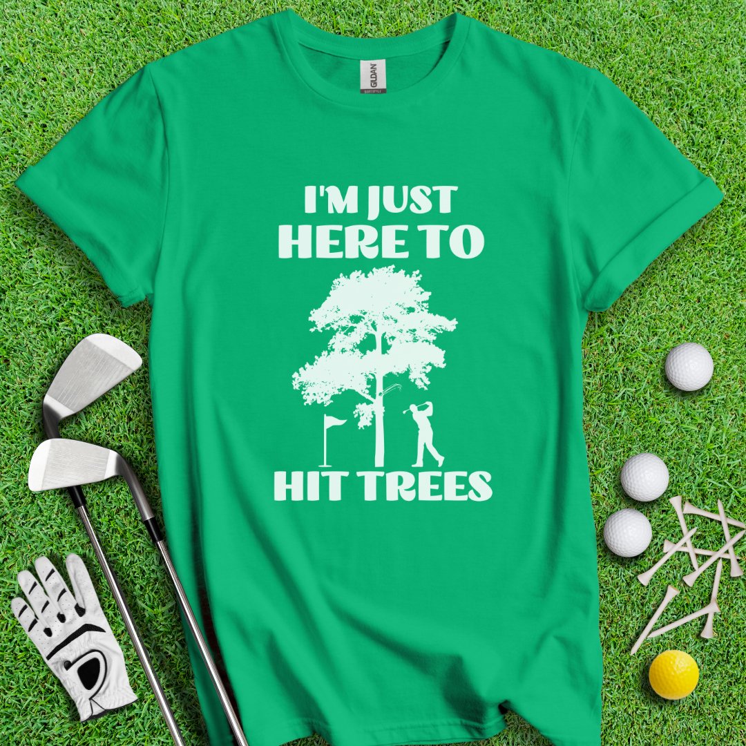 Just Here To Hit Trees T-Shirt - TeeHee Golf Gear