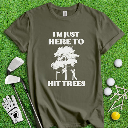 Just Here To Hit Trees T-Shirt - TeeHee Golf Gear