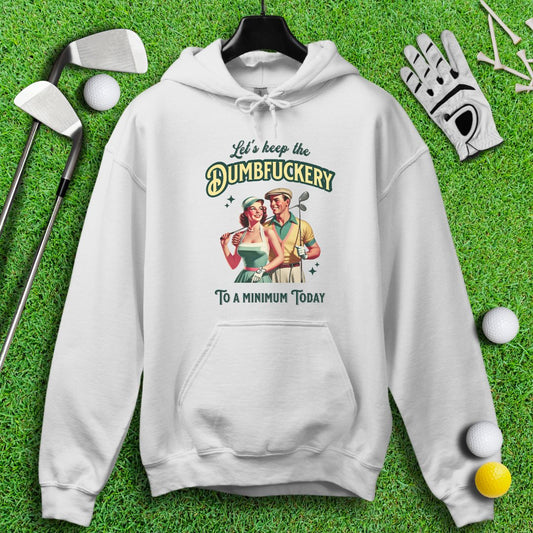 Keep the Dumbfuckery to a Minimum Hoodie - TeeHee Golf Gear