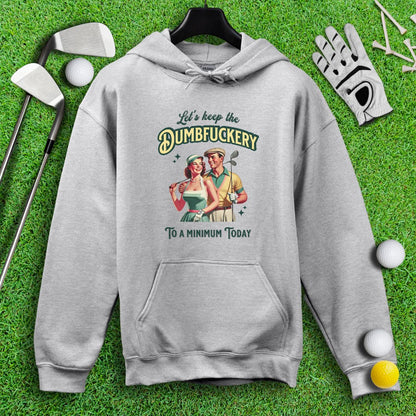 Keep the Dumbfuckery to a Minimum Hoodie - TeeHee Golf Gear