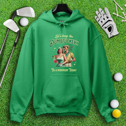 Keep the Dumbfuckery to a Minimum Hoodie - TeeHee Golf Gear