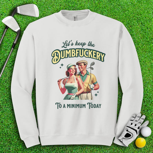 Keep The Dumbfuckery To Minimum Crewneck - TeeHee Golf Gear