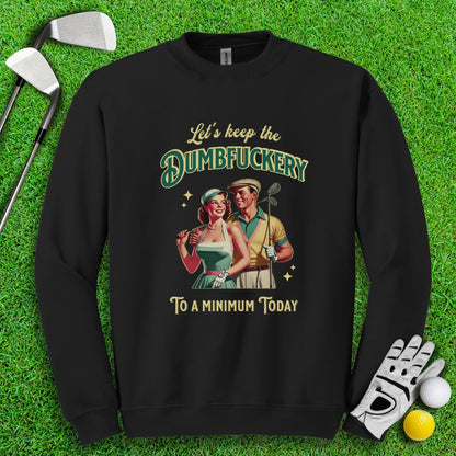 Keep The Dumbfuckery To Minimum Crewneck - TeeHee Golf Gear