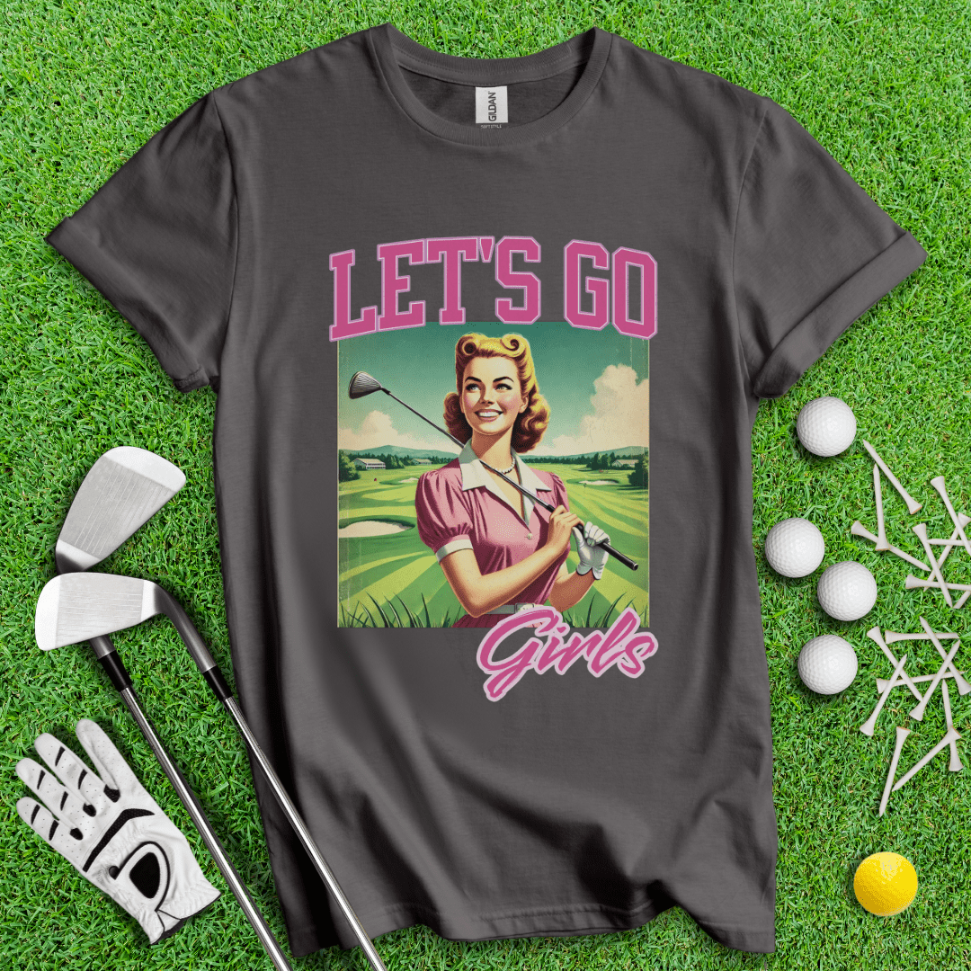 Let's Go Girls! T-Shirt - TeeHee Golf Gear