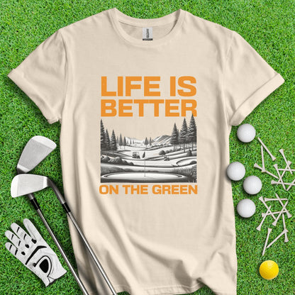 Life Is Better On The Green T - Shirt - TeeHee Golf Gear