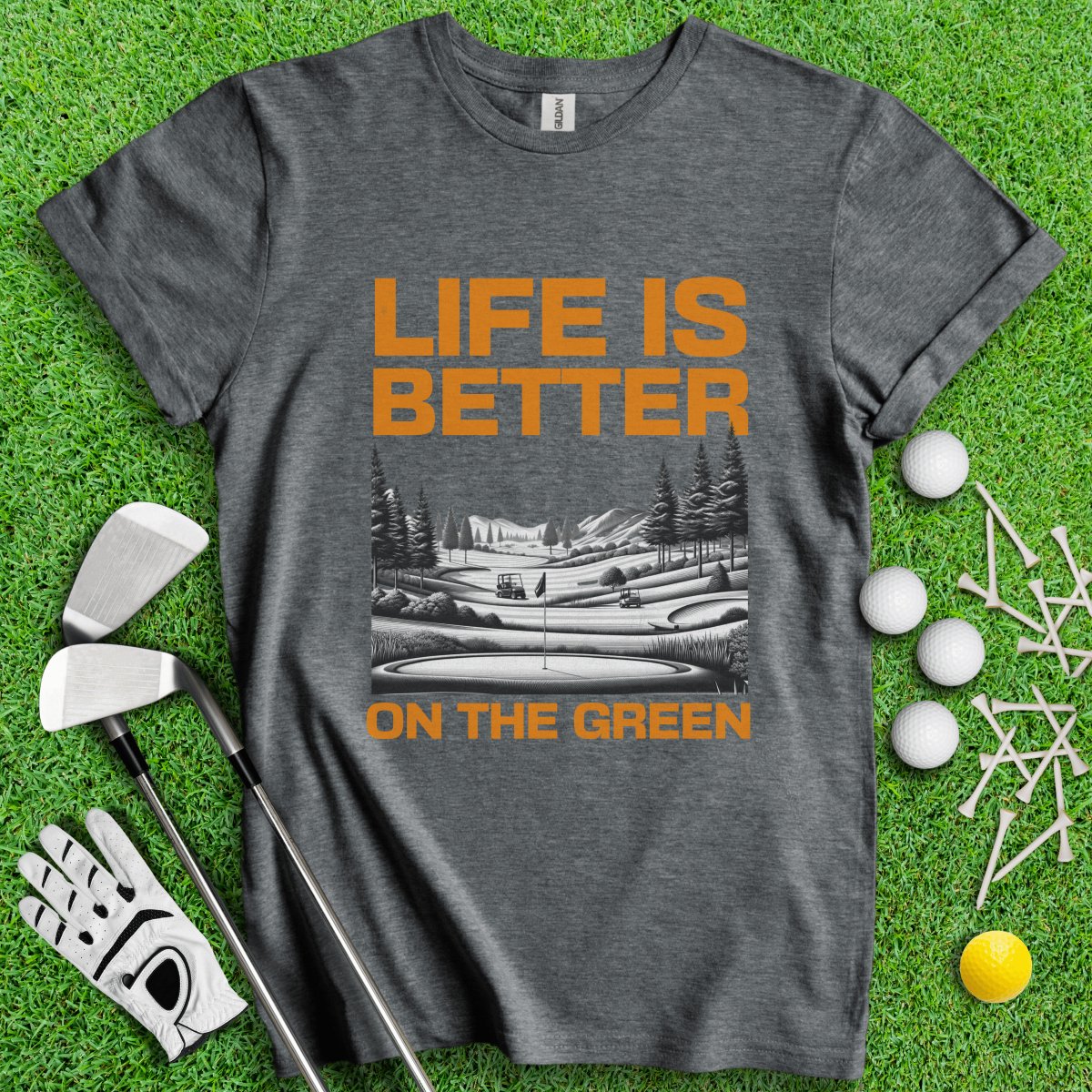 Life Is Better On The Green T - Shirt - TeeHee Golf Gear