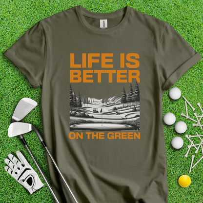 Life Is Better On The Green T - Shirt - TeeHee Golf Gear