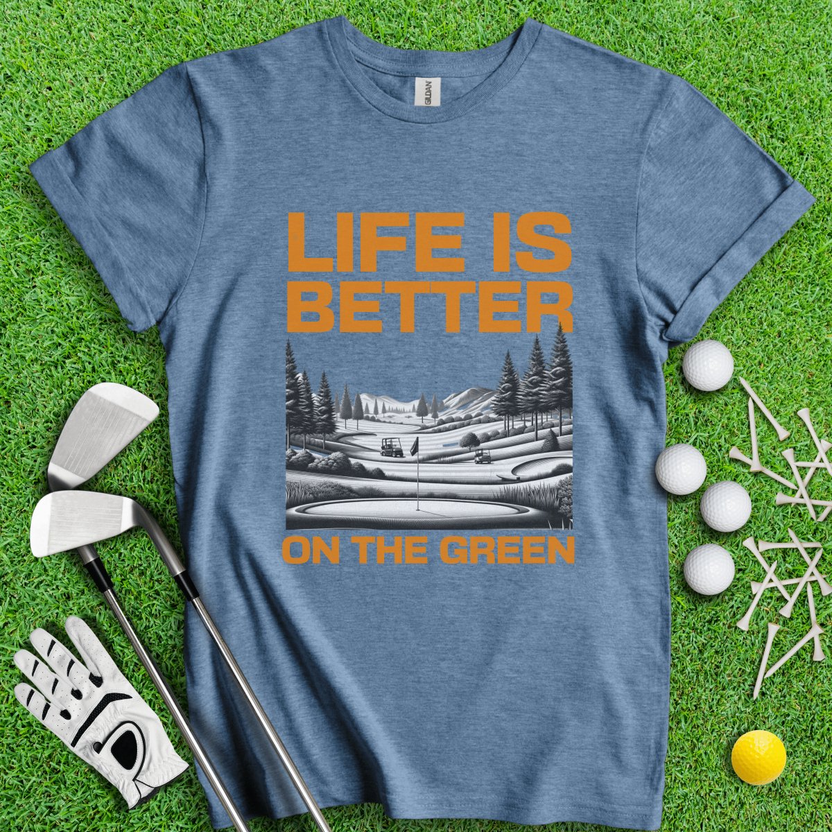 Life Is Better On The Green T - Shirt - TeeHee Golf Gear