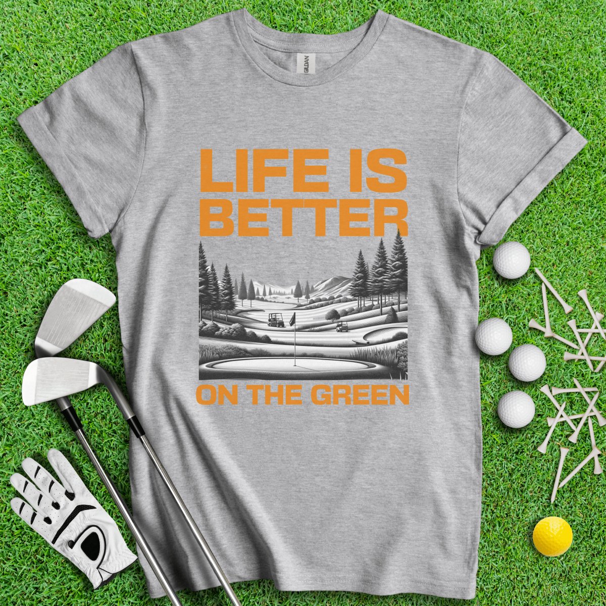 Life Is Better On The Green T - Shirt - TeeHee Golf Gear