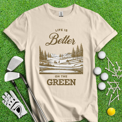 Life Is Better On The Green T - Shirt - TeeHee Golf Gear