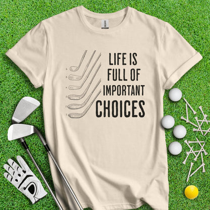 Life Is Full Of Important Choice Funny Golf T - Shirt - TeeHee Golf Gear