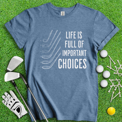Life Is Full Of Important Choice Funny Golf T - Shirt - TeeHee Golf Gear