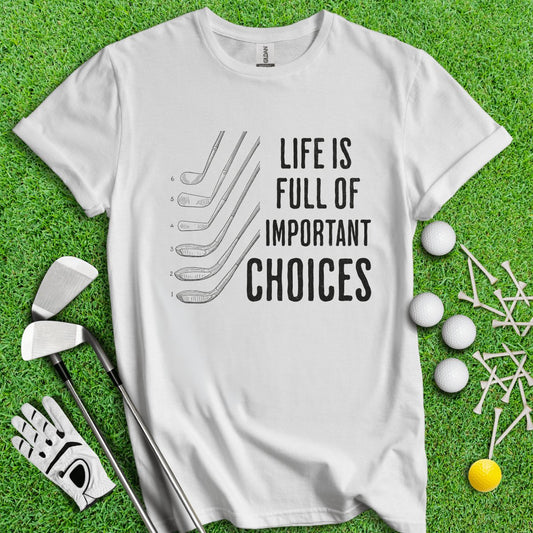 Life Is Full Of Important Choice Funny Golf T - Shirt - TeeHee Golf Gear