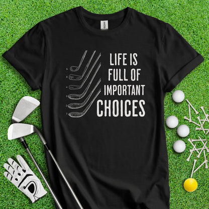 Life Is Full Of Important Choice Funny Golf T - Shirt - TeeHee Golf Gear
