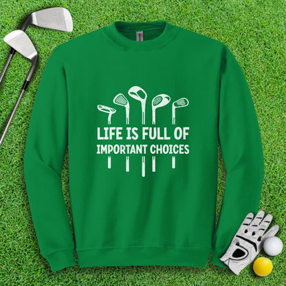 Life Is Full of Important Choices Crewneck - TeeHee Golf Gear