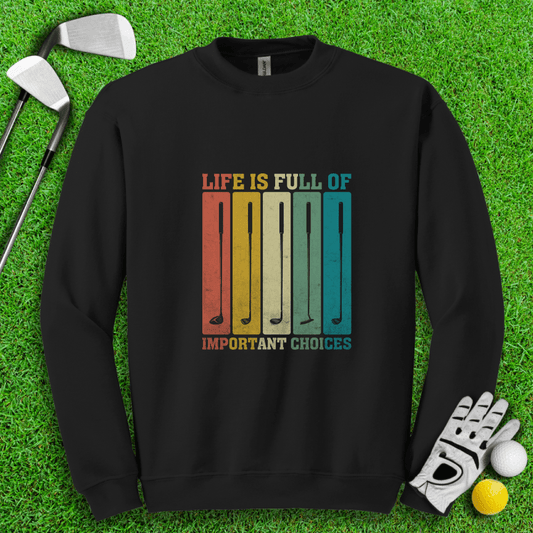 Life Is Full of Important Choices Crewneck - TeeHee Golf Gear