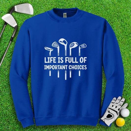 Life Is Full of Important Choices Crewneck - TeeHee Golf Gear