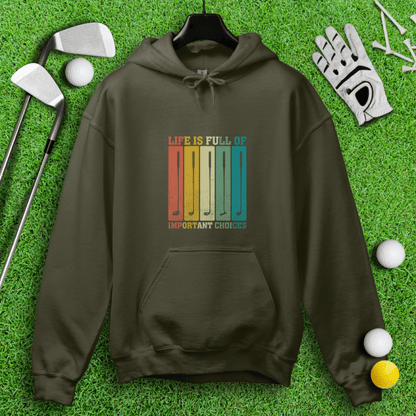 Life Is Full of Important Choices Hoodie - TeeHee Golf Gear