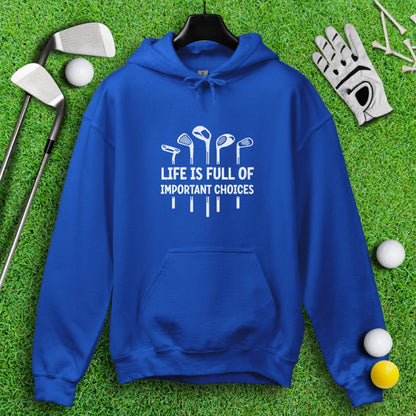 Life Is Full of Important Choices Hoodie - TeeHee Golf Gear