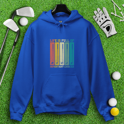 Life Is Full of Important Choices Hoodie - TeeHee Golf Gear