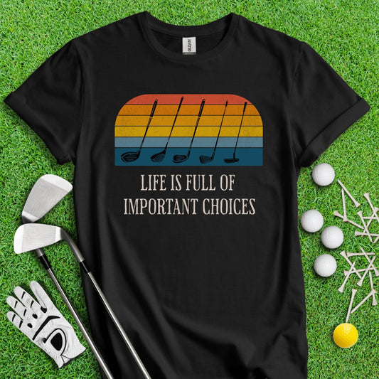 Life Is Full Of Important Choices Vintage Golf Club Sunset T - Shirt - TeeHee Golf Gear