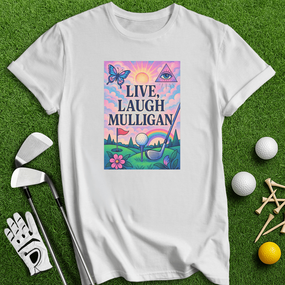 Live Laugh Mulligan T-Shirt - TeeHee Golf Gear