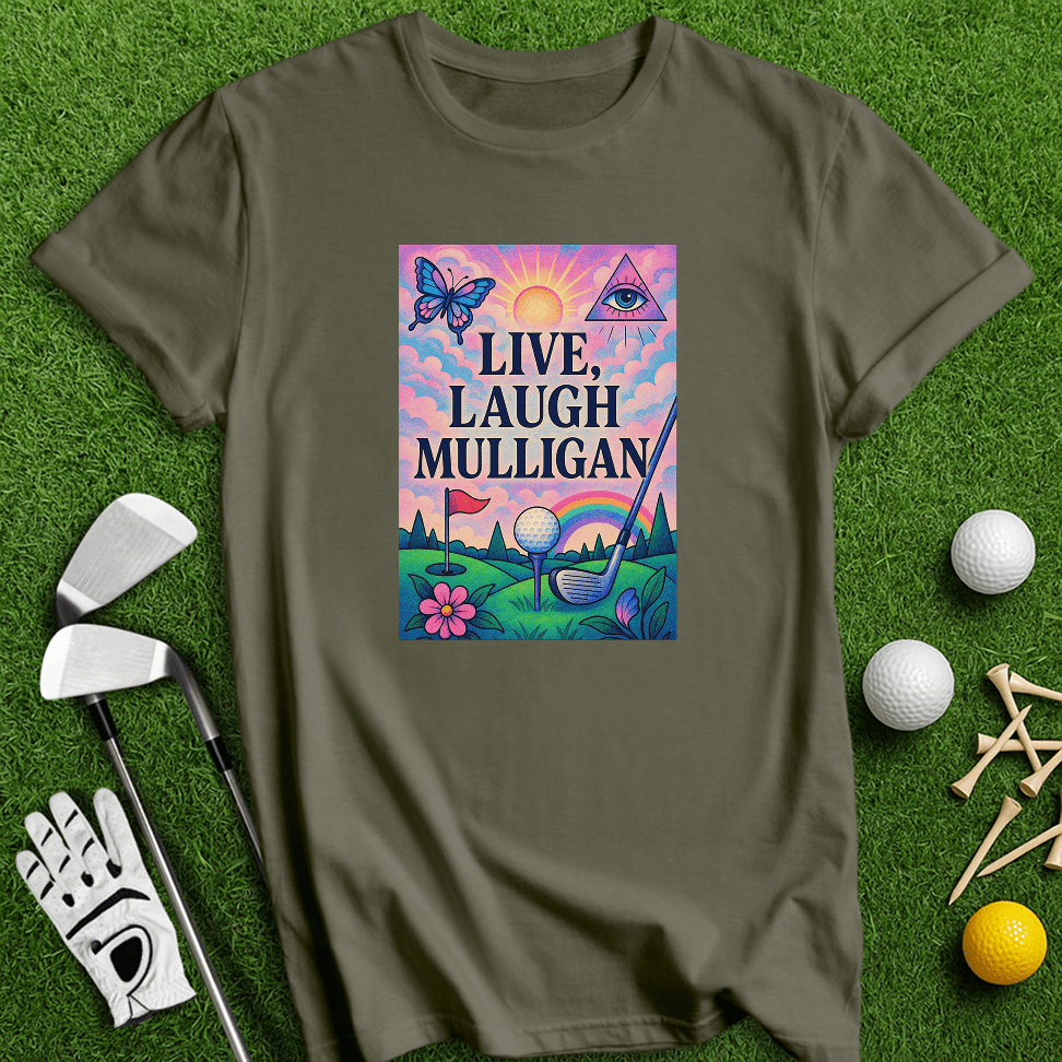 Live Laugh Mulligan T-Shirt - TeeHee Golf Gear