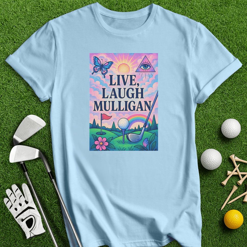Live Laugh Mulligan T-Shirt - TeeHee Golf Gear