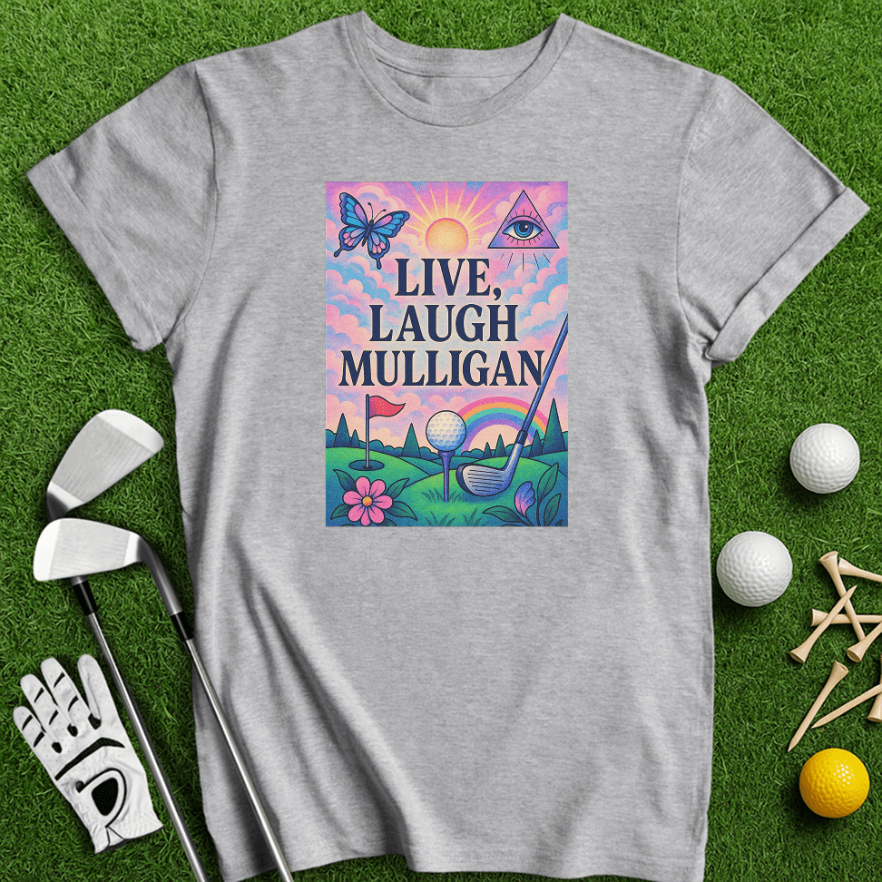 Live Laugh Mulligan T-Shirt - TeeHee Golf Gear