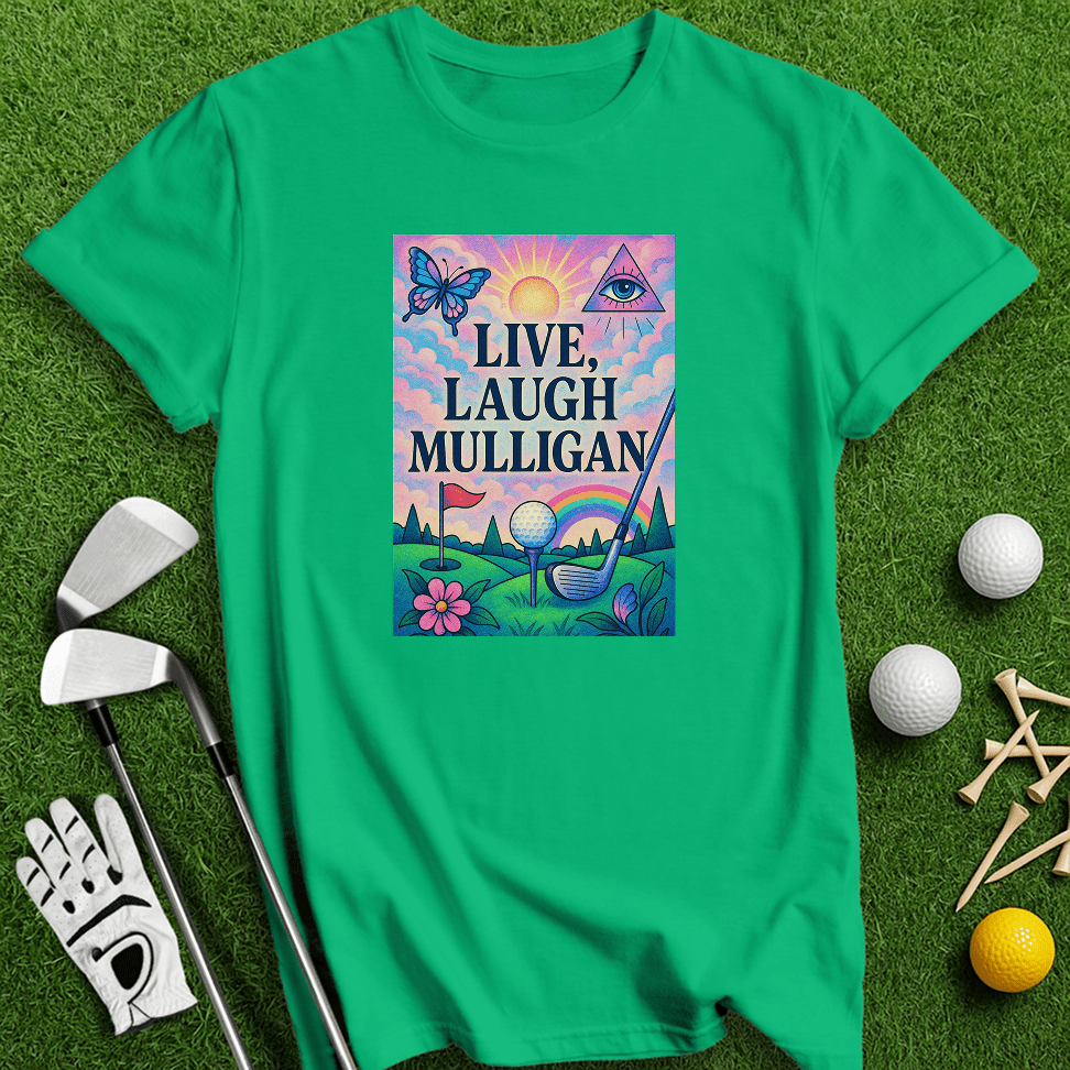 Live Laugh Mulligan T-Shirt - TeeHee Golf Gear